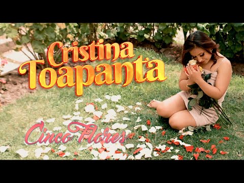 CRISTINA TOAPANTA - CINCO FLORES (Official Video)