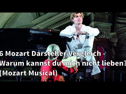 6 Mozart Darsteller Vergleich - Warum kannst du mich nicht lieben? (Mozart! Musical)