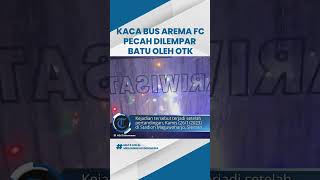 Bus yang Bawa Skuad Arema FC Dilempar Batu oleh OTK setelah Keluar Stadion, Akibatkan Kaca Pecah