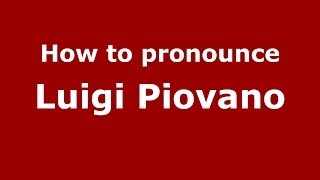How to pronounce Luigi Piovano