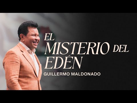 El misterio del Edén | Guillermo Maldonado | Sermón del Domingo