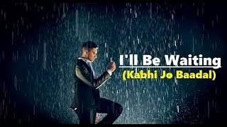 I&#39;ll Be Waiting (Kabhi Jo Baadal) Arjun Feat.Arijit Singh | Full Song Lyrics