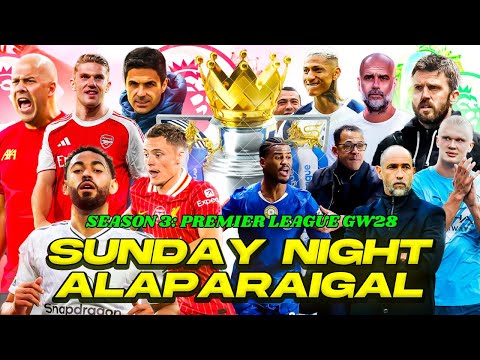 SUNDAY NIGHT ALAPARAIGAL SEASON 3: Premier League GW28 | FOOTBALL PECHU