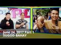 SUGOD BAHAY June 24 2017 PART 1 MAINE NAG DISPATCHER