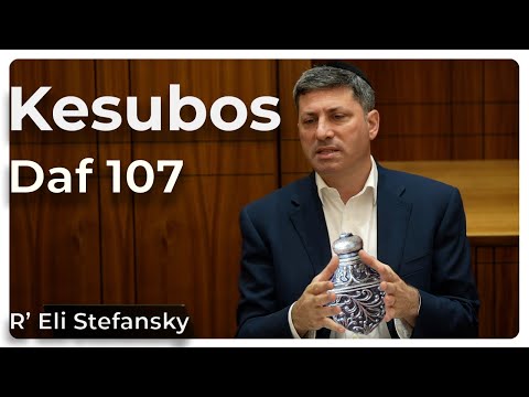 Daf Yomi Kesubos Daf 107 by R’ Eli Stefansky