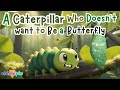 A Caterpillar Who Doesn T Want To Be A Butterfly Bravery Change Kids Moral Bedtime Story