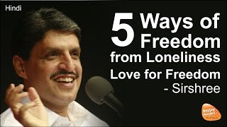 [Hindi] Five Ways of Freedom from Loneliness - Love for Freedom (by Sirshree)