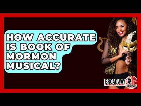 How Accurate Is Book Of Mormon Musical? - Broadway Behind The Curtain