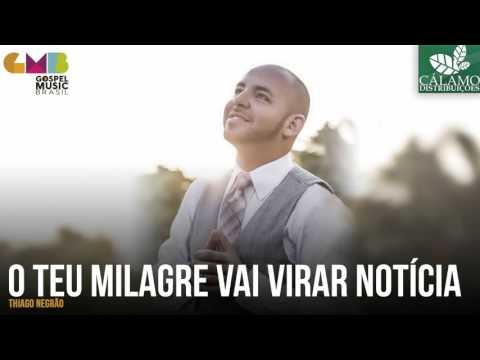 O Teu Milagre Vai Virar Noticia - Thiago Negrão