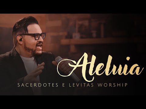 Aleluia - Sacerdotes e Levitas Worship