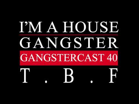 Gangstercast 40 - T.B.F.