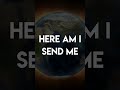 Here Am I Send Me  short video