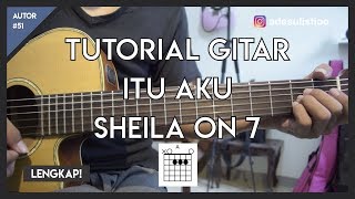 Tutorial Gitar ( ITU AKU - SHEILA ON 7 ) Mudah Dicerna dan Dipahami