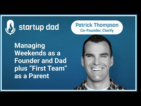 Managing Weekends as a Founder & Dad and First Team Parenting
