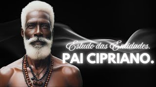 ESTUDO DAS ENTIDADES! PRETO VELHO, PAI CIPRIANO!
