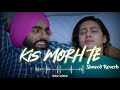Kis Morh Te Slowed Reverb song | Qismat 2 | Ammy Virk | Sargun Mehta | Afsana Khan | B Praak | Jaani