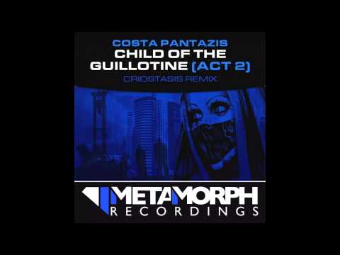 Costa Pantazis - Child Of The Guillotine (Act 2) (Criostasis Remix) [Metamorph Recordings]