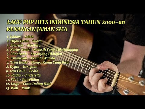 LAGU POP HITS INDONESIA TAHUN 2000-an KENANGAN JAMAN SMA || LOBOW SALAH || HIJAU DAUN || FLANELLA ||