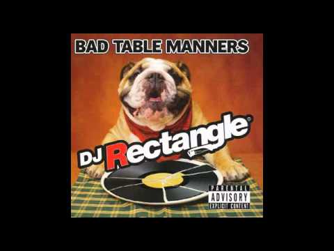 DJ Rectangle - Bad Table Manners [Part 1/8]