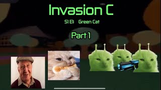 Invasion C - S1 E1: Green Cat pt 1