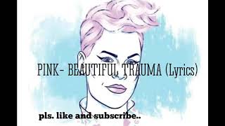Beautiful Trauma (Lyrics)- PINK