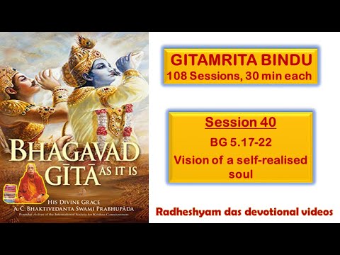 Session 40 - BG 5.17-22 Vision of a self-realised soul_Radheshyam Das
