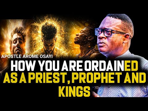 HOW YOU ARE ORDAINED AS A PRIEST, PROPHET AND KINGS || APOSTLE AROME OSAYI