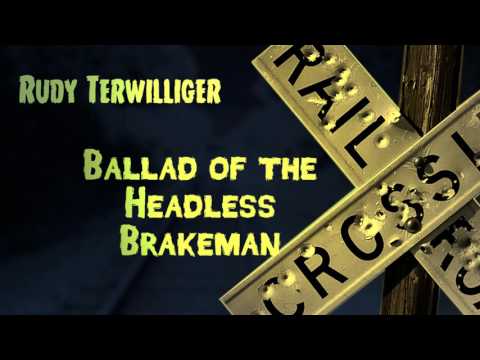 Rudy Terwilliger: Ballad of the Headless Brakeman