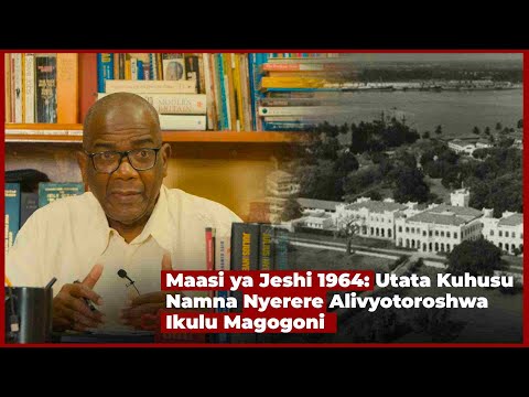 Simulizi Maasi ya Kijeshi 1964: Utata Kuhusu Namna Nyerere Alitoroshwa Ikulu Magogoni | Mohamed Said