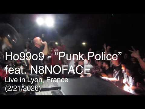 Ho99o9 - Punk Police feat. N8NOFACE (Live in Lyon, France 2/21/2026)