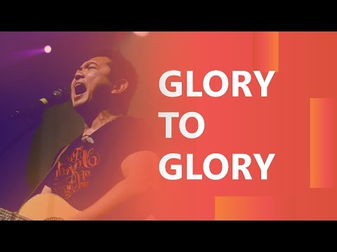 Glory to Glory - True Worshippers