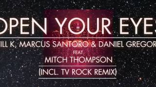 Will K, Marcus Santoro & Daniel Gregorio - Open Your Eyes feat. Mitch Thompson (incl. TV ROCK Remix)