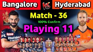 IPL 2022 - Bangalore vs Hyderabad playing 11 | 36th  match | RCB vs SRH playing 11