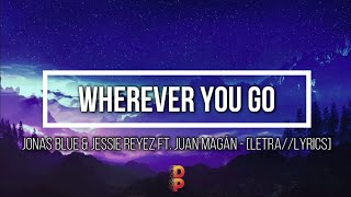 🔹️[Letra//Lyrics] Jonas Blue &amp; Jessie Reyez ft. Juan Magán - Wherever You Go // SUB ESPAÑOL