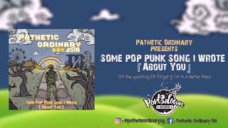 Pathetic Ordinary - Some Pop Punk Song I Wrote ( About You ) OFFICIAL STREAM