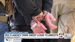 VIDEO: Multi-agency crime sweep leads to arrests in Berkeley County
