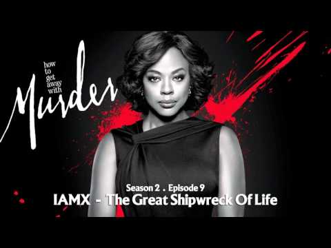 How To Get Away With Murder | IAMX - The Great Shipwreck Of Life
