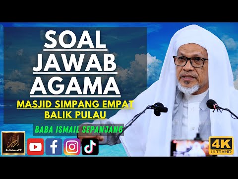 Baba Ismail Sepanjang - SOAL JAWAB AGAMA - Masjid Simpang Empat Balik Pulau