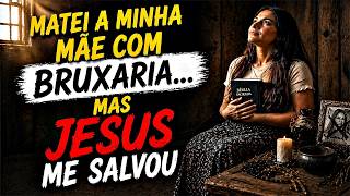 Matei minha MÃE na Bruxaria... Jesus resgatou a mim e me Salvou da Morte #jesus #bruxaria #salvação