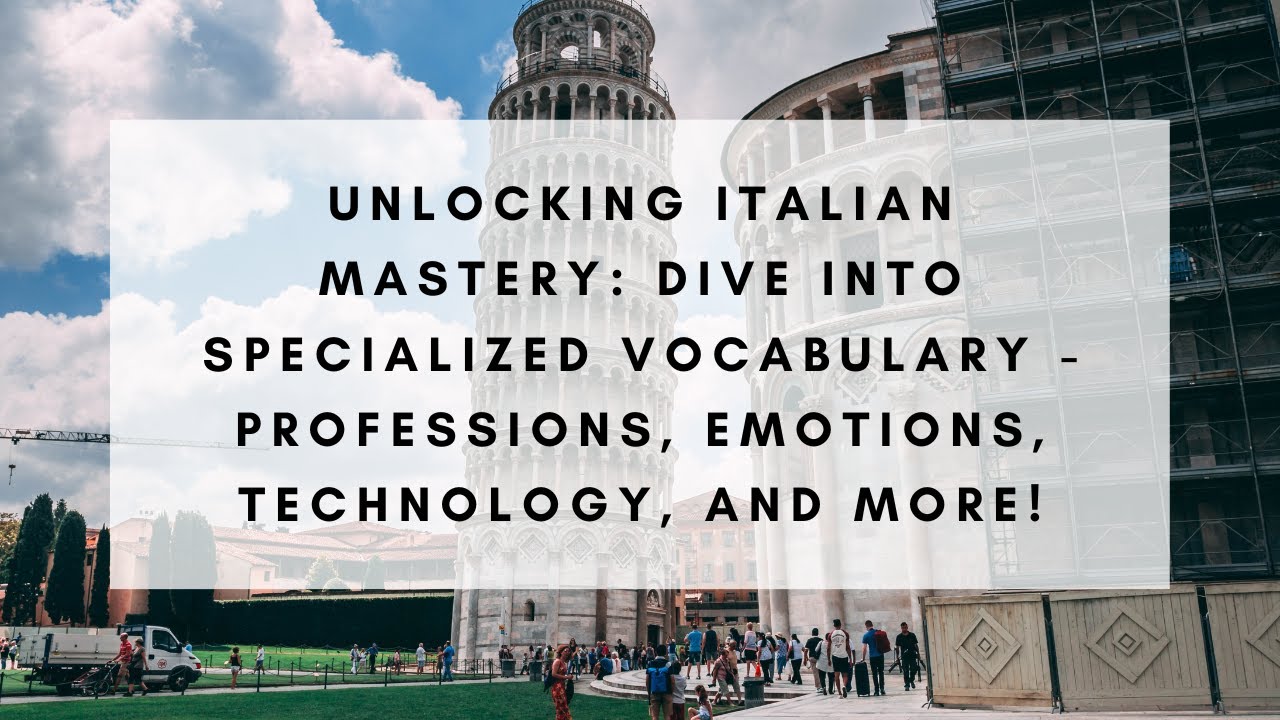 Unlocking Italian Mastery: Specialized Vocabulary - Professions, Emotions, Technology, and More!