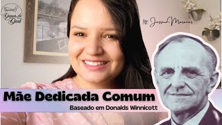 A MÃE DEDICADA COMUM OU MÃE SUFICIENTEMENTE BOA, SEGUNDO DONALD WINNICOTT