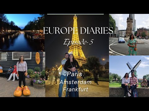 Europe Diaries- Episode 5 | Our trip to Paris, Amsterdam & Frankfurt