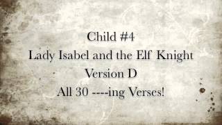 Child #4: Lady Isabel and the Elf Knight, All 30 ****ing verses!