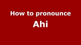 How to pronounce Ahi