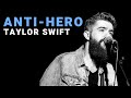 Anti-Hero - Taylor Swift | Cover