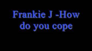 Frankie J - How do you cope *Lyrics*