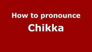 How to pronounce Chikka
