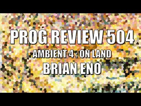 Prog Review 504 - On Land - Brian Eno