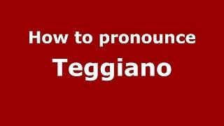 How to pronounce Teggiano