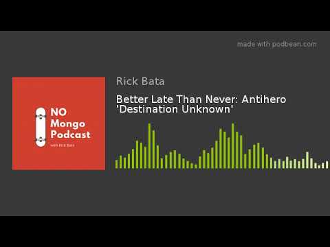 Better Late Than Never: Antihero 'Destination Unknown'
